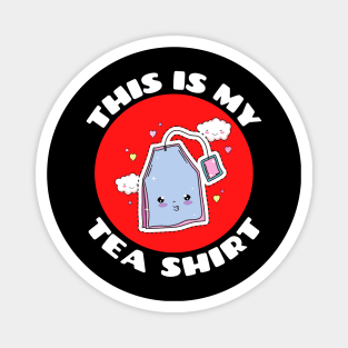 This is My Tea Shirt | Cute Tea Pun Magnet